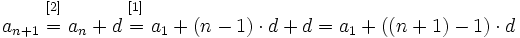 a_{n+1}\begin{matrix} ~_{[2]}~ \\ = \\ ~ \end{matrix}a_n+ d \begin{matrix} ~_{[1]}~ \\ = \\ ~ \end{matrix} a_1 + (n-1) \cdot d + d =a_1 + ((n+1)-1) \cdot d