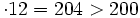 \cdot 12 = 204 > 200