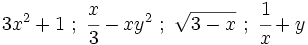 3x^2+1 \ ; \ \cfrac{x}{3}-xy^2  \ ; \ \sqrt{3-x}   \ ; \  \cfrac{1}{x} +y