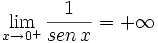 \lim_{x \to 0^+} \frac{1}{sen \,x}=+ \infty