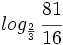 log_{\frac{2}{3}} \, \cfrac{81}{16}