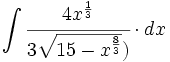 \int \cfrac{4x^{\frac{1}{3}}}{3 \sqrt{15 - x^{\frac{8}{3}}})} \cdot dx