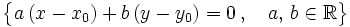 \big \{a \,(x-x_0)+b \, (y-y_0)=0 \, , \quad a, \, b \in \mathbb{R}\big \}
