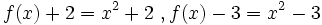 f(x)+2=x^2+2 \ , f(x)-3=x^2-3