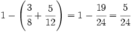 1- \left( \cfrac{3}{8} + \frac{5}{12} \right) = 1-\cfrac{19}{24}=\cfrac{5}{24}