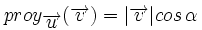 proy_{\overrightarrow{u}}(\overrightarrow{v})=|\overrightarrow{v}|cos \, \alpha