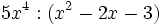 5x^4 :(x^2-2x-3)\;