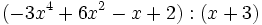 (-3x^4+6x^2-x+2):(x+3)\;