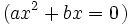 (ax^2+bx=0\;\!)
