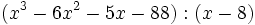 (x^3-6x^2-5x-88):(x-8)\;