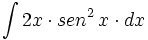 \int 2x \cdot sen^2 \, x \cdot dx