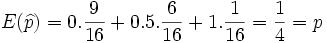 E( \widehat{p})= 0. \frac{9} {16} + 0.5. \frac{6} {16} + 1. \frac{1} {16} = \frac{1} {4}= p