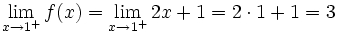\lim_{x \to 1^+} f(x)=\lim_{x \to 1^+} 2x+1=2 \cdot 1+1=3