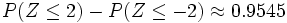 P(Z \le 2)- P(Z \le -2) \approx 0.9545