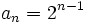 a_n=2^{n-1}\;