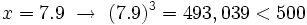 x=7.9 \ \rightarrow \ (7.9)^3= 493,039 < 500\;