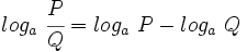 log_a \ \cfrac{P}{Q}=log_a \ P - log_a \ Q