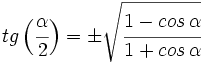 tg \, \Big( \cfrac{\alpha}{2} \Big) = \pm \sqrt{\cfrac{1-cos \, \alpha}{1+cos \, \alpha}}