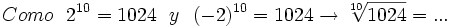 Como \ \ 2^{10}=1024   \ \ y \ \ (-2)^{10} =1024 \rightarrow \sqrt[10]{1024}= ...