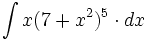 \int x(7+x^2)^5 \cdot dx