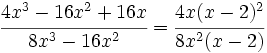 \cfrac {4x^3-16x^2+16x}{8x^3-16x^2} = \cfrac {4x(x-2)^2}{8x^2(x-2)}