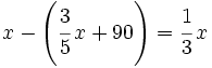 x- \left ( \cfrac{3}{5}\, x+90 \right )=\cfrac{1}{3}\, x