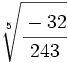 \sqrt[5]{\cfrac{-32}{243}}