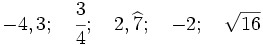 -4,3;\quad \cfrac{3}{4};\quad 2,\widehat{7};\quad -2;\quad \sqrt{16}