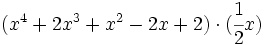 (x^4 +2x^3+x^2-2x+2) \cdot (\cfrac{1}{2}x)\,