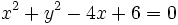 x^2+y^2-4x+6=0\;