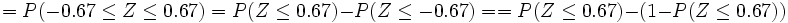 =P(-0.67 \le Z \le 0.67)= P(Z \le 0.67)-P(Z \le -0.67)= = P(Z \le 0.67)-(1-P(Z \le 0.67))