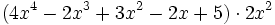(4x^4 - 2x^3 + 3x^2 - 2x + 5 ) \cdot 2x^2  \;\!