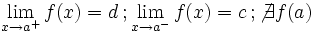 \lim_{x \to a^+} f(x)=d \, ;  \lim_{x \to a^-} f(x)=c \, ; \not\exist f(a)