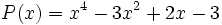 P(x)=x^4-3x^2+2x-3\;