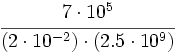 \cfrac{7 \cdot 10^5}{(2 \cdot 10^{-2}) \cdot (2.5 \cdot 10^9)}