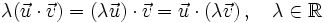 \lambda (\vec{u} \cdot \vec{v})=(\lambda \vec{u}) \cdot \vec{v}= \vec{u} \cdot (\lambda \vec{v})\, , \quad \lambda \in \mathbb{R}