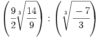 \left( \cfrac{9}{2}\sqrt[3]{\cfrac{14}{9}} \right) : \left( \sqrt[3]{\cfrac{-7}{3}} \right)