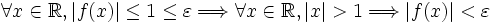 \forall x \in \mathbb{R}, |f(x)| \le 1 \le \varepsilon \Longrightarrow \forall x \in \mathbb{R}, |x| > 1 \Longrightarrow |f(x)| < \varepsilon