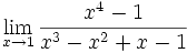 \lim_{x \to 1} \frac{x^4-1}{x^3-x^2+x-1}
