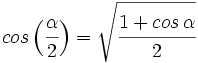 cos \, \Big( \cfrac{\alpha}{2} \Big) = \sqrt{\cfrac{1+cos \, \alpha}{2}}
