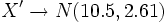X' \rightarrow N( 10.5, 2.61 )
