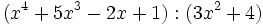(x^4+5x^3-2x+1):(3x^2+4)\;