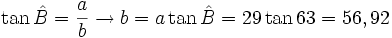 \tan \hat B = \frac{a}{b} \rightarrow b=a \tan \hat B=29 \tan 63=56,92\,\!