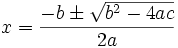 x = \frac{-b \pm \sqrt{b^2 - 4 a c}}{2 a}
