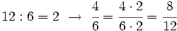 12:6=2 \ \rightarrow \ \cfrac{4}{6} = \cfrac{4 \cdot 2}{6 \cdot 2} =\cfrac{8}{12}