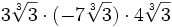 3\sqrt[3]{3} \cdot (-7\sqrt[3]{3}) \cdot 4\sqrt[3]{3} \;