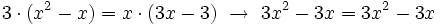 3 \cdot (x^2-x) = x \cdot (3x-3)  \ \rightarrow \ 3x^2-3x = 3x^2-3x