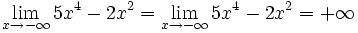 \lim_{x \to - \infty} 5x^4-2x^2 = \lim_{x \to - \infty} 5x^4-2x^2 = + \infty