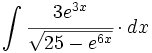 \int \cfrac{3e^{3x}}{\sqrt{25-e^{6x}}} \cdot dx