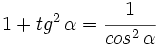 1+tg^2 \, \alpha =\cfrac{1}{cos^2 \, \alpha}